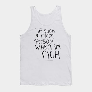 I'm such a nicer person when I'm Rich Tank Top